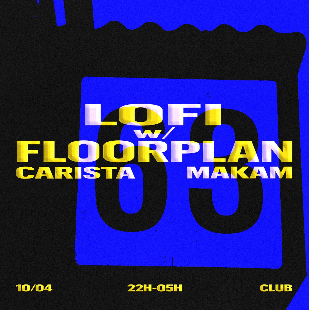 LOFI w/ FLOORPLAN, CARISTA, MAKAM at LoFi, Fri 10 Apr