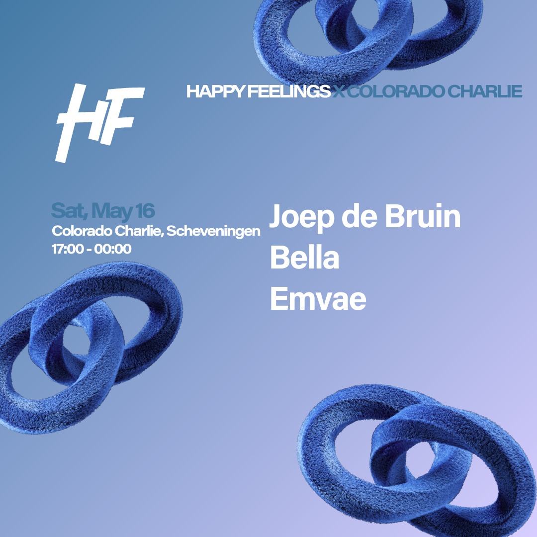 HAPPY FEELINGS SCHEVENINGEN | COLORADO CHARLIE W/ BELLA, EMVAE & MORE in Colorado Charlie